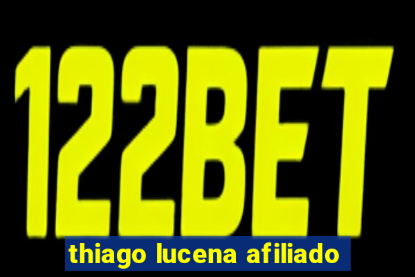 thiago lucena afiliado
